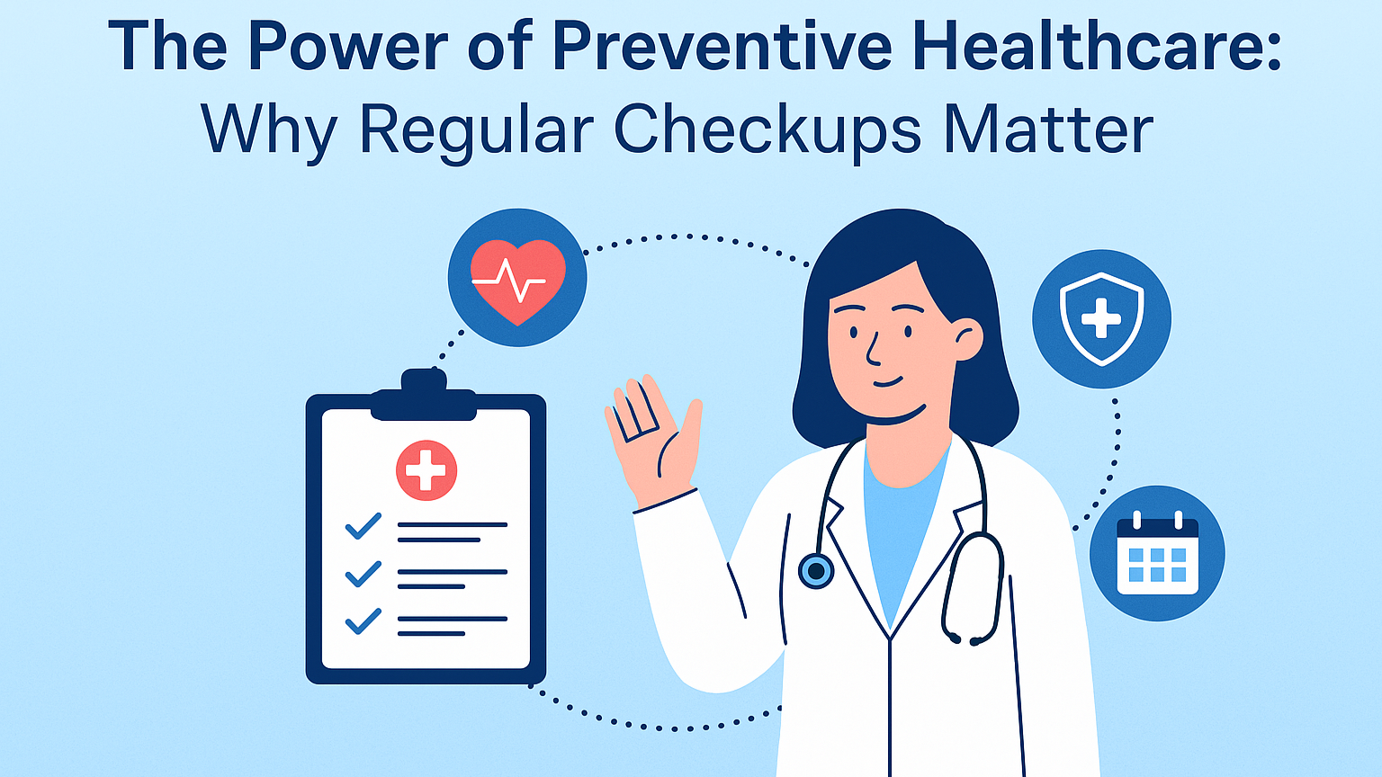  The Power of Preventive Healthcare: Why Regular Checkups Matter