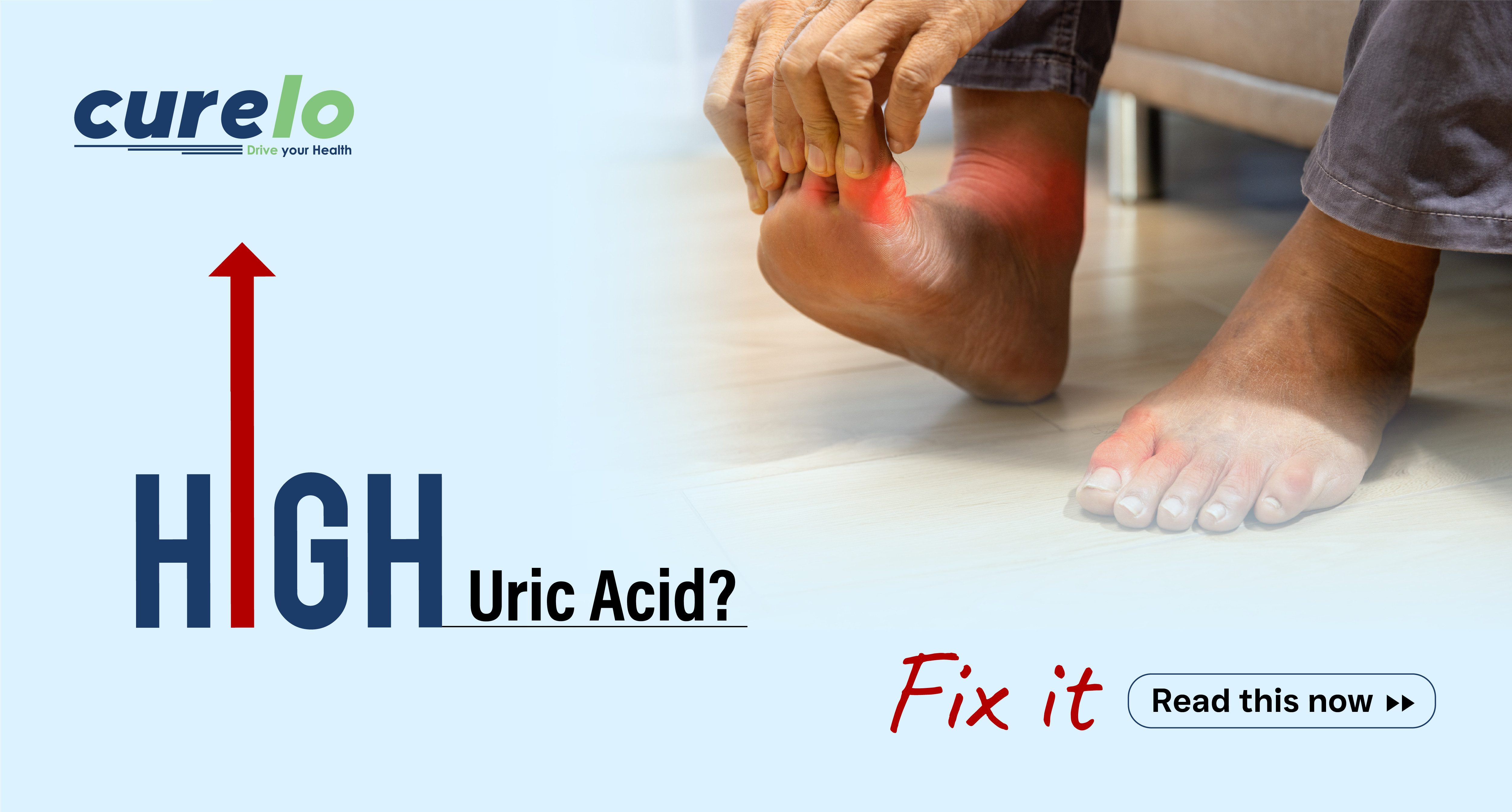 Lower Uric Acid Naturally: Diet, Symptoms & Home Remedies A person holding a painful, inflamed big toe representing high uric acid and gout symptoms, with the text "High Uric Acid? Fix it" and the Curelo logo.