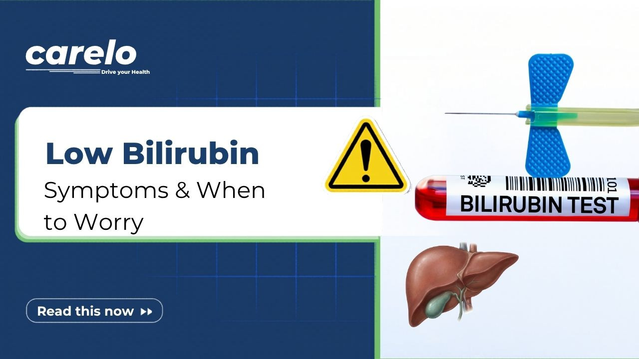 Low Bilirubin Levels: Should You Worry? Causes & Fixes Infographic showing a liver illustration, a blood test vial labeled Bilirubin Test, and a warning sign with the text Low Bilirubin Symptoms & When to Worry by Carelo.
