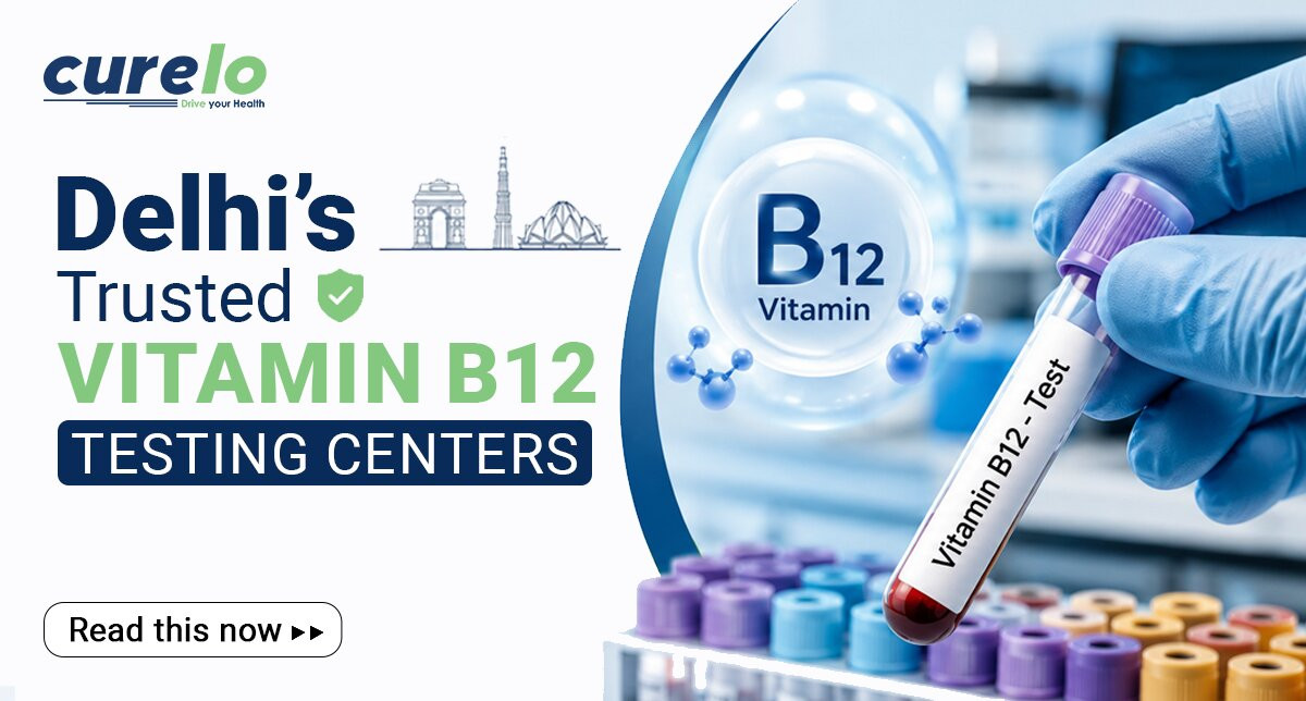 Best Labs for Vitamin B12 Test in Delhi with Home Collection and Affordable Prices